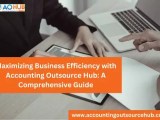 Maximizing Business Efficiency With Accounting Outsource Hub